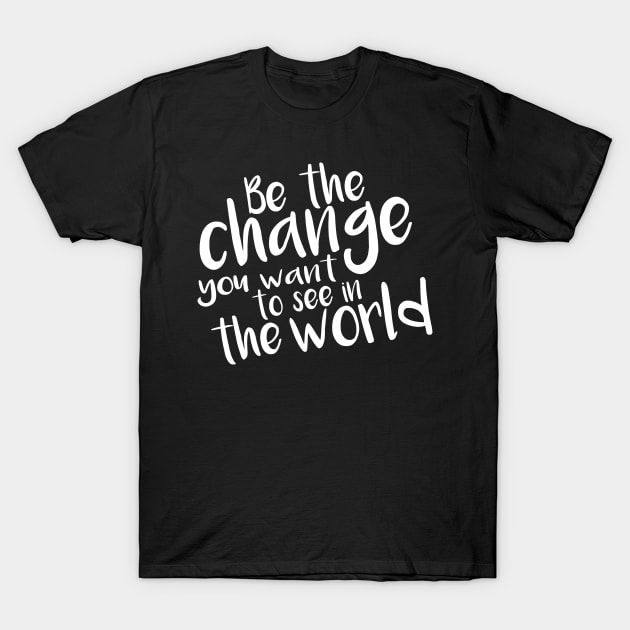 Be the Change- white T-Shirt by inphocus